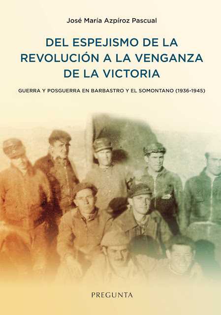 Del espejismo de la revolución a la venganza de la victoria . José María Azpíroz Pascual